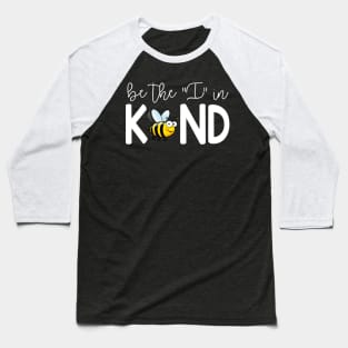 Cute Bee Be The I In Kind Baseball T-Shirt